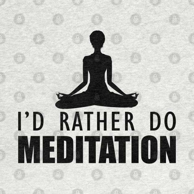 Meditation - I'd rather do meditation by KC Happy Shop